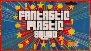 Fantastic Plastic Squad